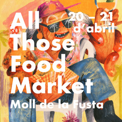 Bàner amb el text: All those food market. 20-21 d'abril. Moll de la fusta.