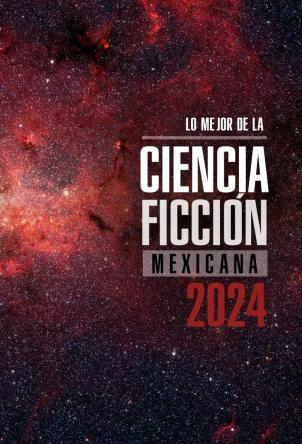Lo mejor de la ciencia ficción mexicana 2024