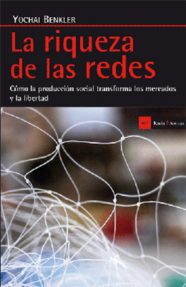 Llibre: La riqueza de las redes. Cómo la producción social transforma los mercados y la libertad. Yochai Benkler