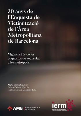 Llibre: 30 anys de L'Enquesta de Victimització de l'Àrea Metropolitana de Barcelona. Marta Murrià — Carles González. AMB. ierm.