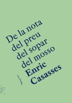 Llibre: Enric Casasses, De la nota del preu del sopar del mosso. Edicions Terrícola, 2015