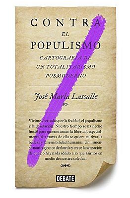 Llibre: Contra el populismo. Cartografía de un totalitarismo postmoderno. José María Lassalle. Debate, 2017