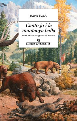 Llibre: Canto jo i la muntanya balla. Irene Solà. Anagrama, 2019