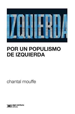 Llibre: Chantal Mouffe, Por un populismo de izquierd.Siglo XXI, Buenos Aires, 2018