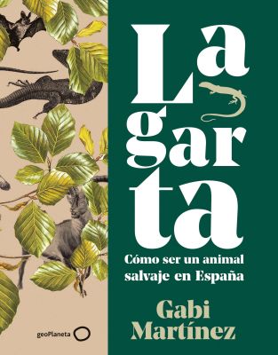 Llibre: Gabi Martínez,  Lagarta. Cómo ser un animal salvaje en España. GeoPlaneta, 2022