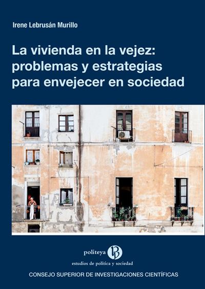  La vivienda en la vejez. Problemas y estrategias para envejecer en sociedad. Col·lecció “Politeya”, CSIC, 2019.