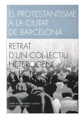 Llibre: El protestantisme a la ciutat de Barcelona. Retrat d’un col·lectiu heterogeni. Maria de Mar Griera i Llonch. Ajuntament de Barcelona, 2018