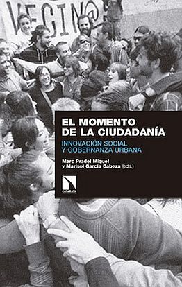 Llibre: El momento de la ciudadanía: innovación social y gobernanza urbana. Marc Pradel i Marisol García Cabeza. Los Libros de la Catarata, 2018