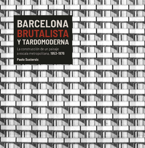 Book: Barcelona brutalista y tardomoderna. La construcción de un paisaje a escala metropolitana. Paolo Sustersic. Àmbit Serveis Editorials and Ajuntament de Barcelona, 2022.