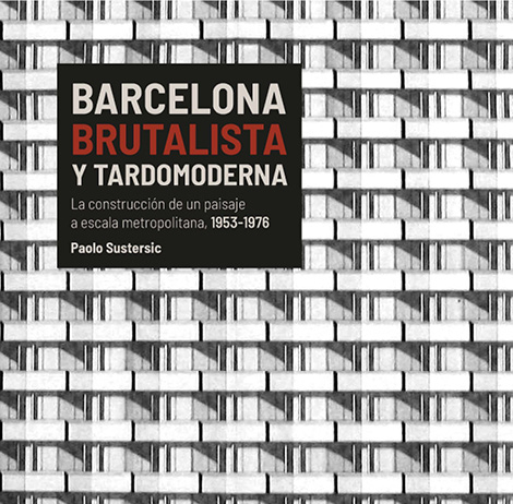 Libro: Paolo Sustersic, Barcelona brutalista y tardomoderna. La construcción de un paisaje a escala metropolitana. Ámbito Servicios Editoriales y Ayuntamiento de Barcelona, 2022.