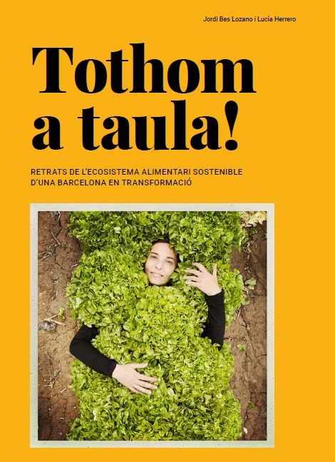 Llibre: Tothom a taula! Retrats de l’ecosistema alimentari sostenible d’una Barcelona en transformació. Lucía Herrero (fotografia) i Jordi Bes Lozano (text) — Ajuntament de Barcelona, 2020.
