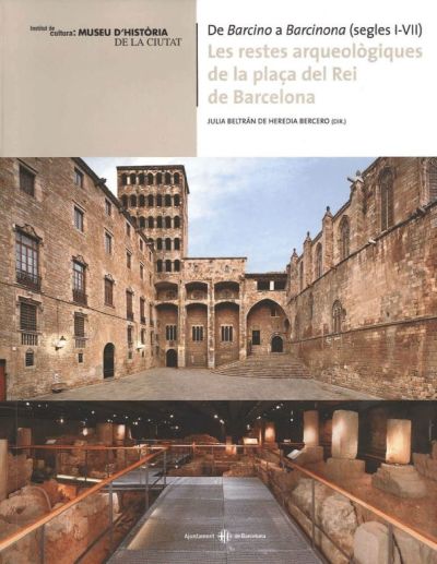 De Barcino a Barcinona (segles I-VII). Les restes arqueològiques de la plaça del Rei de Barcelona
