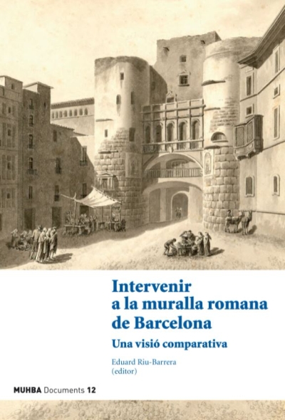 Portada 'Intervenir a la muralla romana de Barcelona. Una visió comparativa'