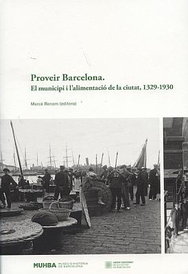 Portada llibre 'Proveir Barcelona: el municipi i l’alimentació de la ciutat 1329-1930'