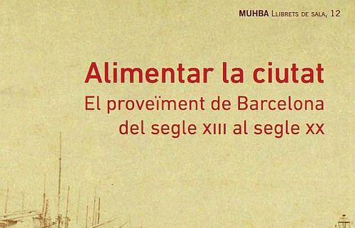 Fragment portada 'Alimentar la ciutat. El proveïment de Barcelona del segle XIII al segle XX'