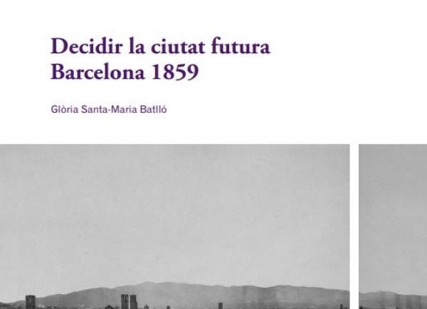 Fragment portada 'Decidir la ciutat futura. Barcelona 1859'