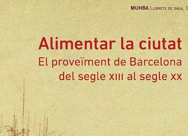 Fragment portada 'Alimentar la ciutat. El proveïment de Barcelona del segle XIII al segle XX'