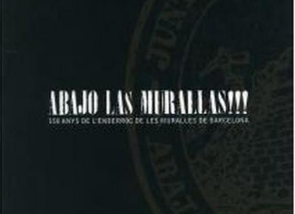Fragment portada 'Abajo las Murallas!!!: 150 anys de l'enderroc de les muralles de Barcelona'