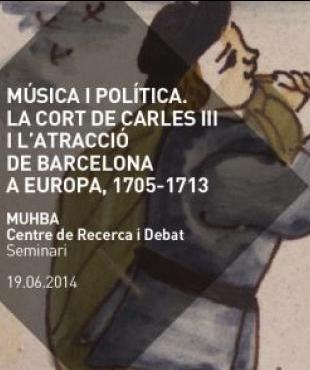 Seminari "Música i política. La cort de Carles III i l’atracció de Barcelona a Europa, 1705-1713"