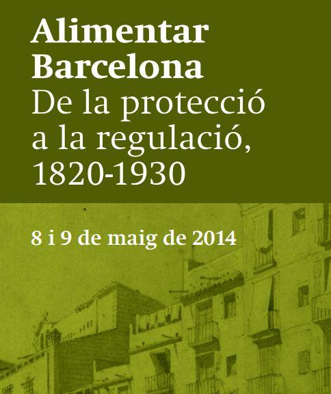 Jornada "Alimentar Barcelona. De la protecció a la regulació, 1820-1930"