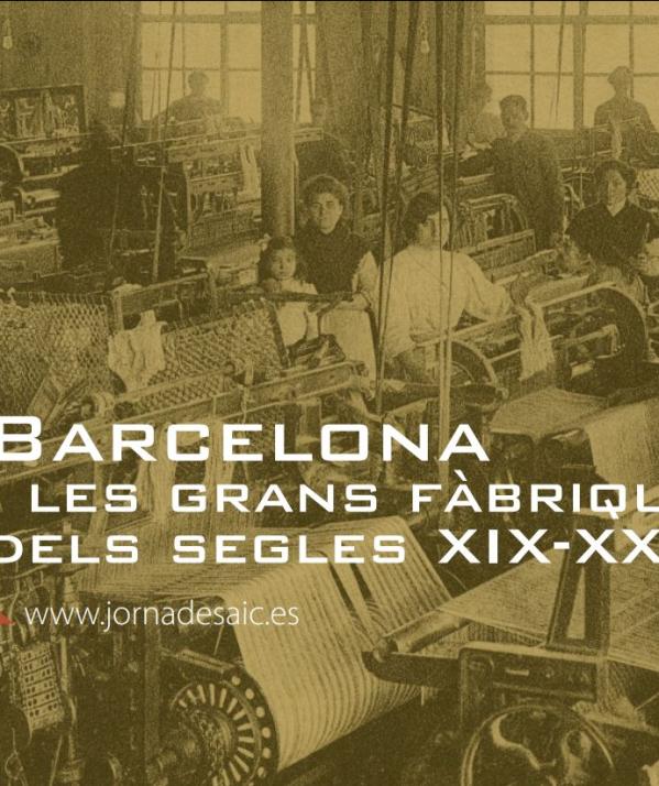 VIII Jornades d’Arqueologia Industrial de Catalunya 'Barcelona i les grans fàbriques dels segles XIX-XX'