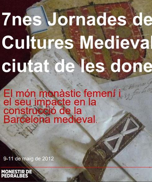 VII Jornades de Cultures Medievals. La ciutat de les dones. El món monàstic femení i la construcció de la Barcelona medieval