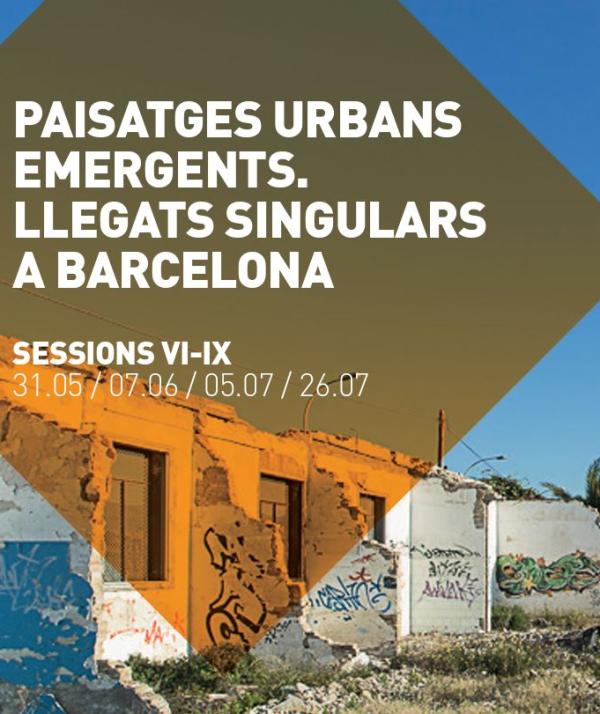 Paisatges urbans emergents. Llegats singulars a Barcelona (sessions VI-IX)