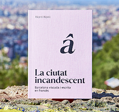 Libro: La ciutat incandescent. Barcelona viscuda i escrita en francès
