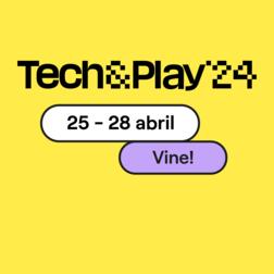 Tech&Play'24. 25 - 28 abril. Vine!